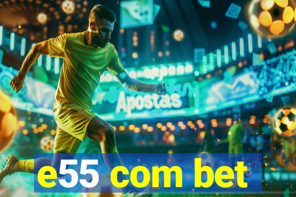 e55 com bet